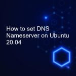 How to Set DNS Nameserver on Ubuntu 20.04