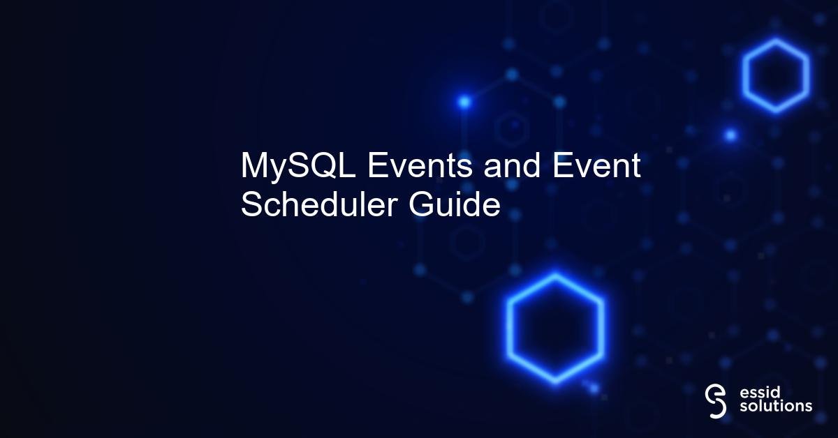MySQL Events and Event Scheduler Guide |