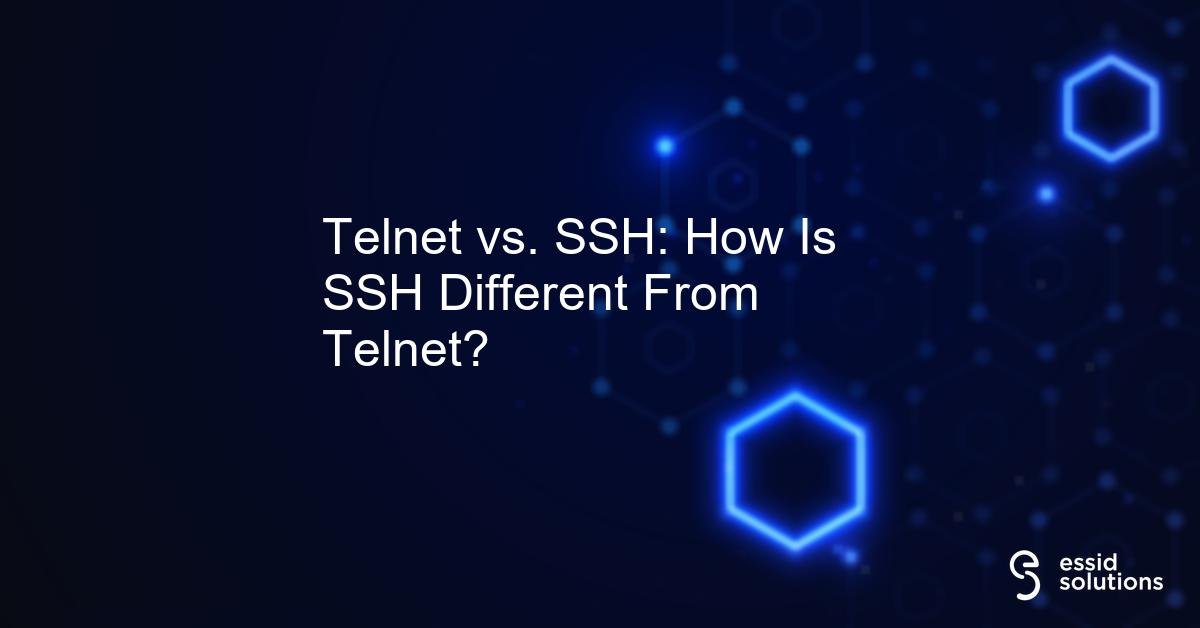 Telnet vs. SSH: How Is SSH Different From Telnet?