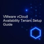 VMware vCloud Availability Tenant Setup Guide | PhoenixNAP KB