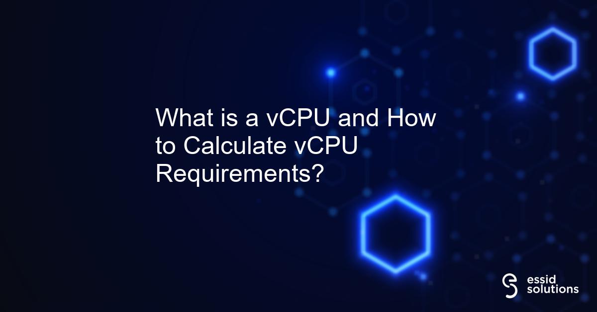 What is a vCPU and How to Calculate vCPU Requirements?