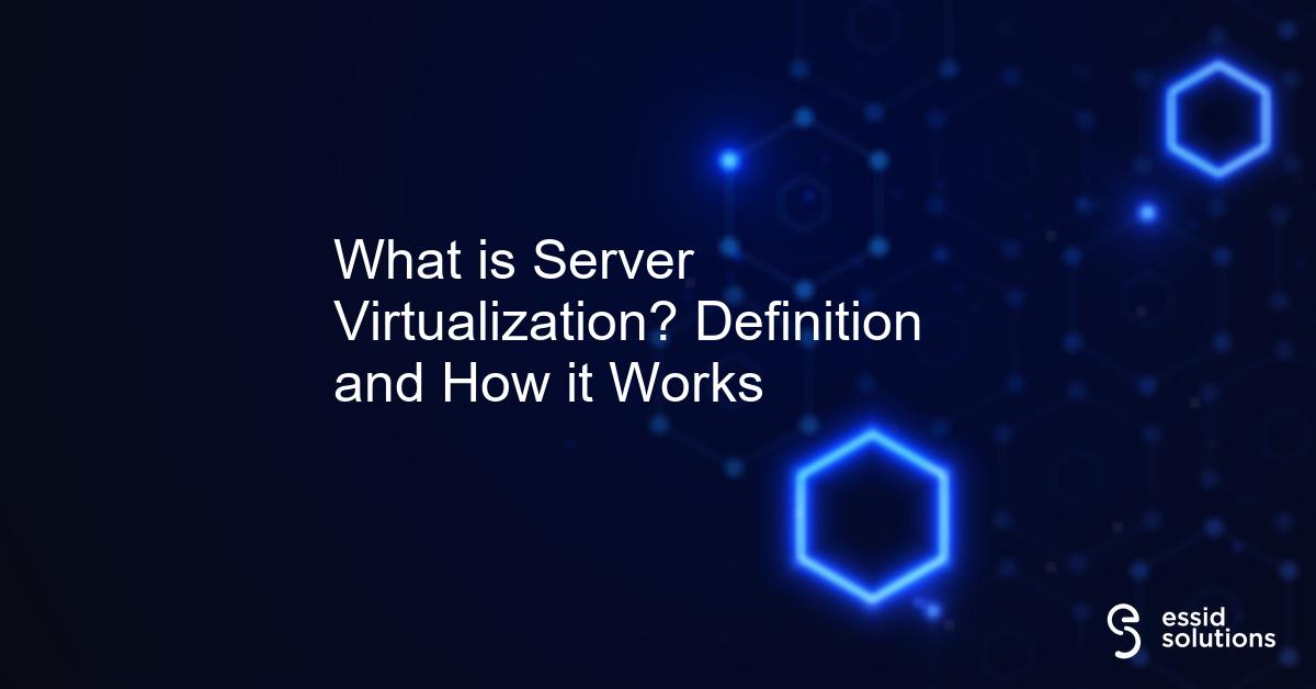 What is Server Virtualization? Definition and How it Works